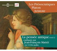 La pensee antique vol. 1 - les presocratiques - platon - aristote expliques par jean-francois mattei 3 CD audio - Jean-Francois Mattei - Frémeaux & Associés - Texte lu (CD) - Textes lus CD