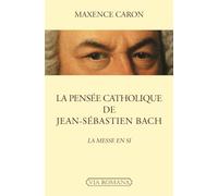 La pensée catholique de Jean-Sébastien Bach - La Messe en si