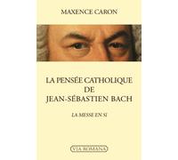 La pensée catholique de Jean-Sébastien Bach - La Messe en si