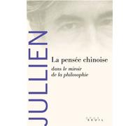 La Pensée chinoise dans le miroir de la philosophie - François Jullien - Seuil - broché - Etude