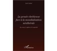 La pensée chrétienne face à la mondialisation néolibérale La croix, le globe et le marché - Loïc Laîné - L'harmattan - broché - Essai