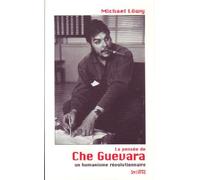 La Pensée de Che Guevara : Un humanisme révolutionnaire