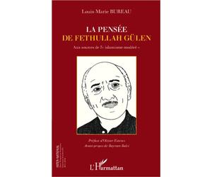 La pensée de Fethullah Gülen Aux sources de l'"islamisme modéré" - Louis-Marie Bureau - L'harmattan - broché - Essai