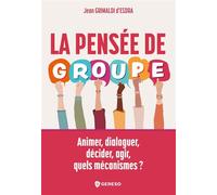 La pensée de groupe Animer, dialoguer, décider, agir, quels mécanismes ? - Jean Grimaldi d'Esdra - Gereso Eds - broché - Guide