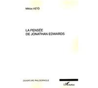 La pensée de Jonathan Edwards Avec une concordance des différentes éditions de ses oeuvres - Nouvelle édition remaniée - Miklos Vetö - L'harmattan - broché - Etude