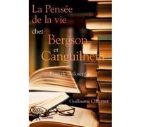 La pensée de la vie chez bergson et canguilhem Essai de philosophie - Guillaume Chaumet - Edilivre-Aparis - broché - Essai