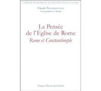La pensée de l'Église de Rome : Rome et Constantinople Claude Tresmontant (Auteur)
