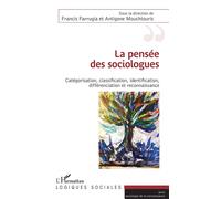 La pensée des sociologues Catégorisation, classification, identification, différenciation et reconnaissance - Francis Farrugia - L'harmattan - broché - Essai