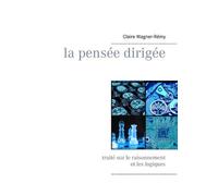 La Pensée Dirigée - Traité Sur Le Raisonnement Et Les Logiques