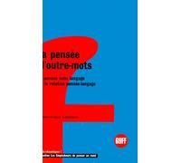 La Pensée d'outre-mots. La Pensée sans langage et la relation pensée-langage