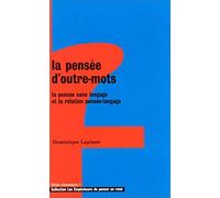 La Pensée d'outre-mots. La Pensée sans langage et la relation pensée-langage