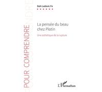 La pensée du beau chez Plotin Une esthétique de la rupture - Doh Ludovic Fié - L'harmattan - broché - Etude