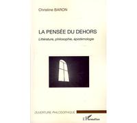 La pensée du dehors Littérature, philosophie, épistémologie - Christine Baron - L'harmattan - broché - Essai