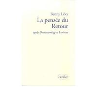 La pensée du retour Après Rosenzweig et Levinas - Benny Lévy - Verdier - broché - Essai