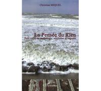 La pensée du rien Petit traité de nontologie, nihilisme et sagesse - Christian Miquel - L'harmattan - broché - Essai