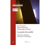 La pensée du sensible - Approches esthétiques, historiques et théologies
