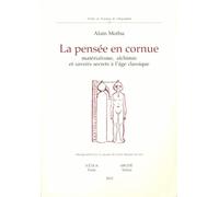 La pensée en cornue: Matérialisme, alchimie et savoirs secrets à l'âge classique