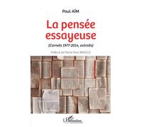 La pensée essayeuse Carnets 1977-2014, extraits - Paul Aïm - L'harmattan - broché - Essai
