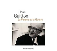La Pensée et la Guerre Édition augmentée et commentée par les enseignants de l'École de guerre - Jean Guitton - Desclée De Brouwer - broché - Essai