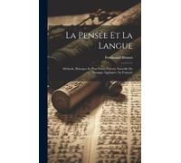 La Pensée Et La Langue: Mèthode, Principes Et Plan D'une Théorie Nouvelle Du Langage Appliquée Au Français