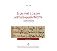 La pensée et la pratique pharmacologiques d’Avicenne Sources et postérité - Sylvie Ayari - Inst.français Archeologie Orientale Du Caire - broché - Essai