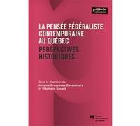 La pensée fédéraliste contemporaine au Québec Antoine Brousseau-Dessulniers (Auteur), Stéphane Savard (Auteur)