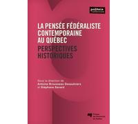 La Pensée Fédéraliste Contemporaine Au Québec - Perspectives Historiques