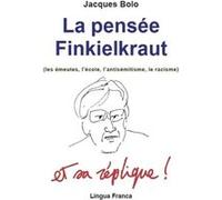 La Pensée Finkielkraut (les émeutes, l'école, l'antisémitisme, le racisme) et sa réplique ! Jacques Bolo (Auteur)