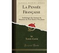 La Pensée Française: Anthologie Des Auteurs de Maximes Du Xvie Siècle À Nos Jours (Classic Reprint)