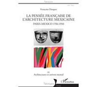 Françoise Dasques – La pensée française de l'architecture mexicaine – Tome 3 – Broché