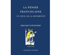 La Pensée franciscaine. Un seuil de la modernité - Bernard Forthomme - Belles Lettres - broché - Essai