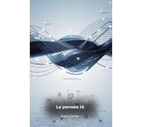 La pensée IA: Appliquer l'intelligence artificielle pour prendre de meilleures décisions