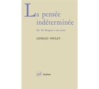 La Pensée Indéterminée Tome 3 - De Bergson À Nos Jours