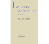 La Pensée Indéterminée Tome 3 - De Bergson À Nos Jours