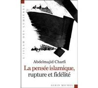 La Pensée islamique, rupture et fidélité Abdelmajid Charfi (Auteur)