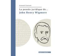 La pensée juridique de John Henry Wigmore - Arnaud Coutant - Mare & Martin - broché - Etude