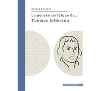 La pensée juridique de Thomas Jefferson - Arnaud Coutant - Mare & Martin - broché - Etude