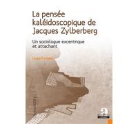 La pensée kaléidoscopique de Jacques Zylberberg Un sociologue excentrique et attachant - Louise Fontaine - Academia Eds - broché - Etude