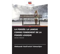 LA PENSÉE: LA LANGUE COMME FONDEMENT DE LA PENSÉE LOGIQUE: BINAIRE À TERNAIRE