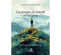 La pensée, le travail et l'argent Les trois ingrédients de la vie - Orome Zahui Dodobegnon - Trois Colonnes - broché - Guide