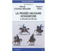 La pensée militaire hongroise Hervé Coutau-Bégarie (Auteur), Ferenc Toth (Auteur)