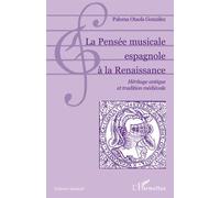 La Pensée musicale espagnole à la Renaissance Héritage antique et tradition médiévale - Paloma Otaola González - L'harmattan - broché - Etude