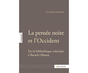 La Pensee Noire Et L'Occident De la bibliothèque coloniale à Barack Obama - Anthony Mangeon - Sulliver Eds - broché - Etude