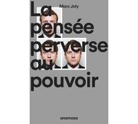 La pensée perverse au pouvoir - Marc Joly - Anamosa - broché - Essai