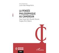 La pensée philosophique au Cameroun: Towa, Fouda, Njoh-Mouelle, Eboussi, Tangwa, Mono Ndjana