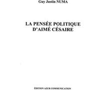 La pensée politique d'Aimé Césaire - Guy Justin Numa - Azur Communication - broché - Essai