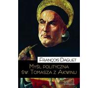 La pensée politique de saint Thomas d'Aquin - François Daguet (Buch auf Polnisch)