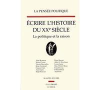 Collectif – La Pensée politique – Ecrire l'histoire du XXe siècle. La politique et la raison