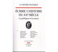 La Pensée politique, tome 2: Ecrire l'histoire du XXe siècle. La politique et la raison