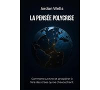 La pensée polycrise: comment survivre et prospérer à l’ère des crises qui se chevauchent.